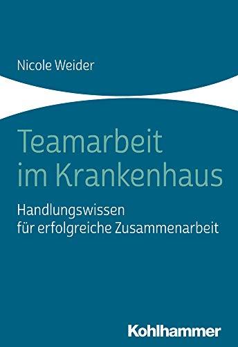 Teamarbeit im Krankenhaus: Handlungswissen für erfolgreiche Zusammenarbeit