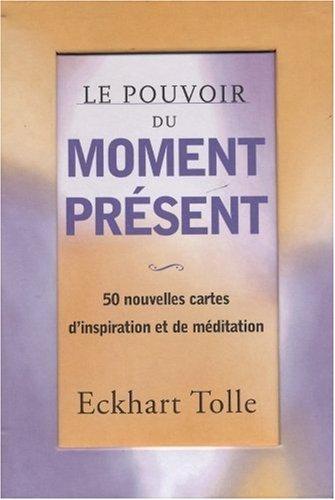 Le pouvoir du moment présent : 50 nouvelles cartes d'inspiration et de méditation : développement personnel