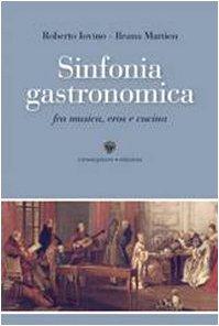 Sinfonia gastronomica. Musica, eros e cucina (Cultura e cucina)