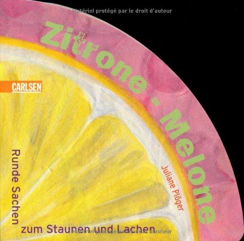 Zitrone - Melone: Runde Sachen zum Staunen und Lachen