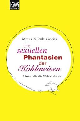 Die sexuellen Phantasien der Kohlmeisen: Listen, die die Welt erklären