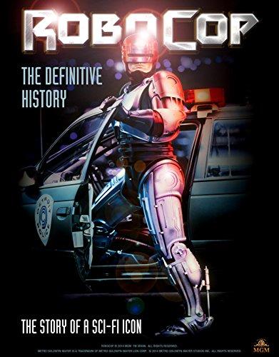 RoboCop: The Definitive History: The Story of a Sci-Fi Icon