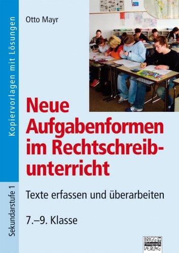 Neue Aufgabenformen Rechtschreibunterricht: 7.-9. Klasse - Texte erfassen und überarbeiten: Kopiervorlagen mit Lösungen