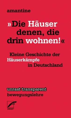 'Die Häuser denen, die drin wohnen!': Kleine Geschichte der Häuserkämpfe in Deutschland (transparent - bewegungslehre)