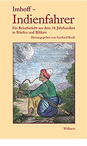 Imhoff Indienfahrer. Ein Reisebericht aus dem 18. Jahrhundert in Briefen und Bildern