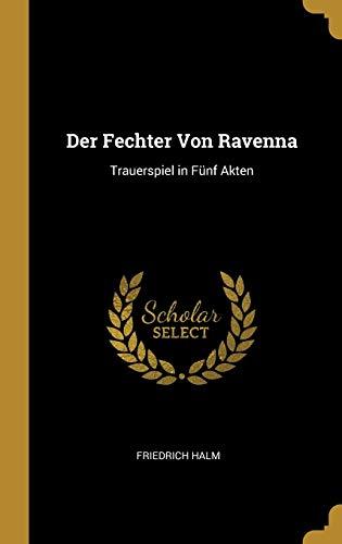 Der Fechter Von Ravenna: Trauerspiel in Fünf Akten