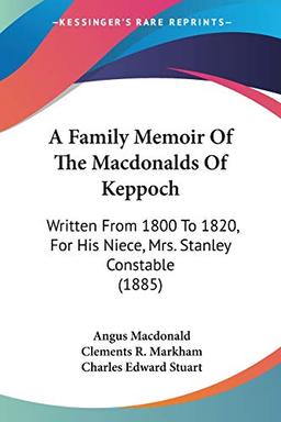 A Family Memoir Of The Macdonalds Of Keppoch: Written From 1800 To 1820, For His Niece, Mrs. Stanley Constable (1885)