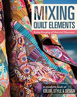 Mixing Quilt Elements: A Modern Look at Color, Style & Design