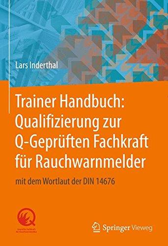 Trainer Handbuch: Qualifizierung zur Q-Geprüften Fachkraft für Rauchwarnmelder: mit dem Wortlaut der DIN 14676