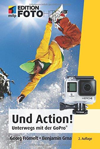 Und Action! (mitp Edition FotoHits): Unterwegs mit der GoPro®-Kamera