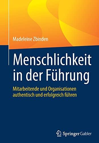 Menschlichkeit in der Führung: Mitarbeitende und Organisationen authentisch und erfolgreich führen