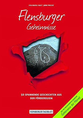 Flensburger Geheimnisse: 50 Spannende Geschichten aus der Förderegion (Geheimnisse der Heimat)