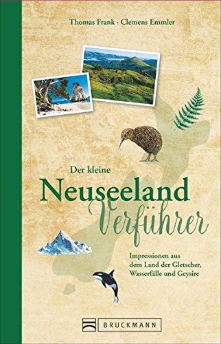 Reise-Lesebuch Neuseeland: Der kleine Neuseeland-Verführer. Impressionen von der Insel der Kiwis, Wale und unberührter Natur im Südpazifik. Ein Reisebuch für den perfekten Urlaub auf Neuseeland.