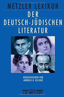 Metzler Lexikon der deutsch-jüdischen Literatur: Jüdische Autorinnen und Autoren deutscher Sprache von der Aufklärung bis zur Gegenwart