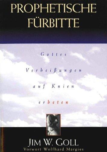 Prophetische Fürbeitte, Gottes erhißungen auf Knien erbeten