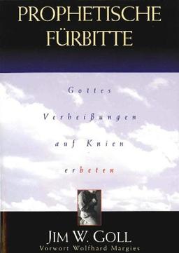 Prophetische Fürbeitte, Gottes erhißungen auf Knien erbeten