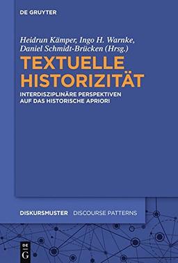 Textuelle Historizität: Interdisziplinäre Perspektiven auf das historische Apriori (Diskursmuster - Discourse Patterns, Band 12)