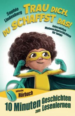 10 Minuten Geschichten zum Lesenlernen: Trau dich, du schaffst das!: Interaktive Mutmachgeschichten für Jungs! inkl. Hörbuch! Erstlesebuch für Kinder ab 6 Jahren (zum Selberlesen oder Vorlesen)