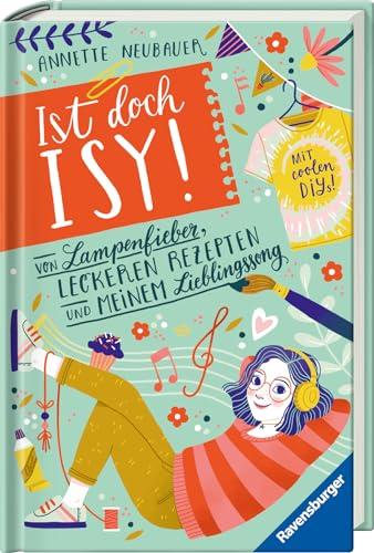 Ist doch Isy!, Band 2: Von Lampenfieber, leckeren Rezepten und meinem Lieblingssong (Wunderschön gestaltetes Kinderbuch mit einer spannenden Geschichte und vielen DIY-Anleitungen) (Ist doch Isy!, 2)