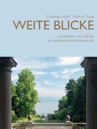 Weite Blicke: Landhäuser und Gärten am bayerischen Bodenseeufer