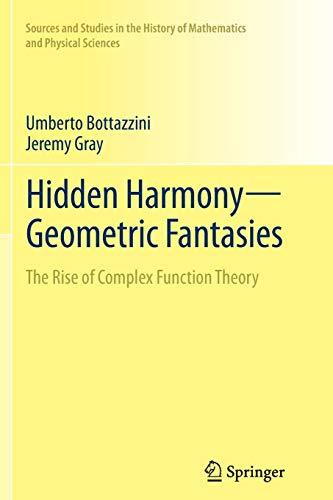 Hidden Harmony―Geometric Fantasies: The Rise of Complex Function Theory (Sources and Studies in the History of Mathematics and Physical Sciences)