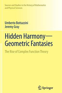 Hidden Harmony―Geometric Fantasies: The Rise of Complex Function Theory (Sources and Studies in the History of Mathematics and Physical Sciences)