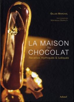 La maison du chocolat : recettes mythiques & ludiques