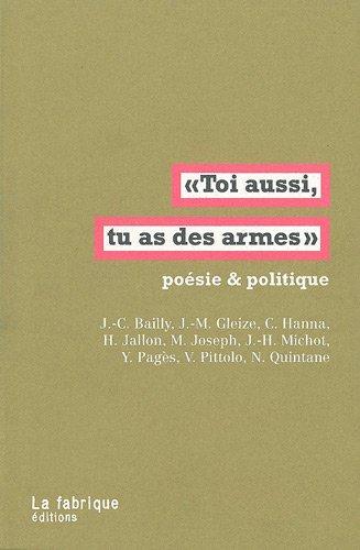 Toi aussi, tu as des armes : poésie & politique