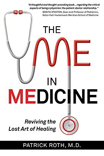 The Me In Medicine: A Surgeon's Story - Reviving the Lost Art of Healing