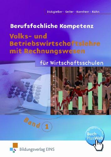 Berufsfachliche Kompetenz - Volks- und Betriebswirtschaftslehre mit Rechnungswesen für Wirtschaftsschulen in Baden-Württemberg - Band 1. Lehr-/Fachbuch