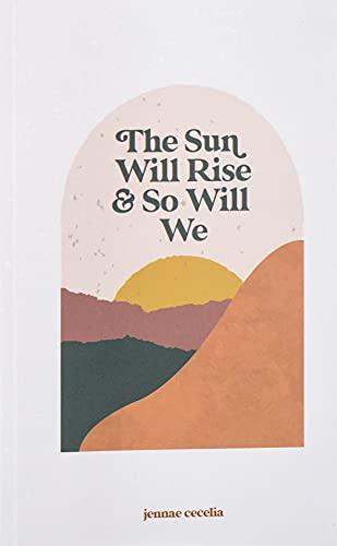 the sun will rise and so will we