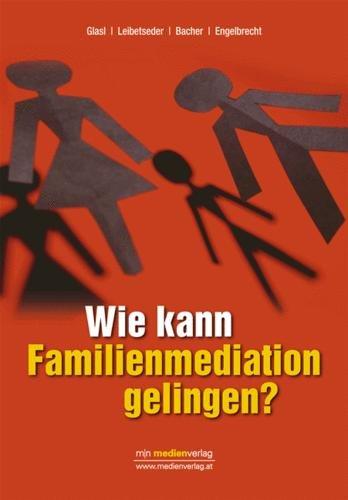 Wie kann Familienmediation gelingen?: Mut zum Frieden - Neue Wege in der Familienmediation