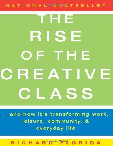 The Rise of the Creative Class: And How It's Transforming Work, Leisure, Community and Everyday Life