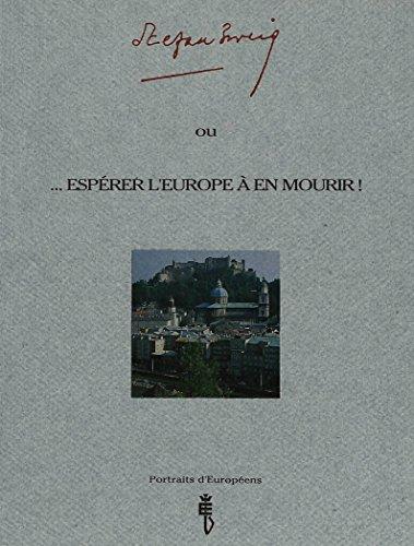 Stefan Zweig: ou ...espérer l'Europe à en mourir (Portraits d'Européens)