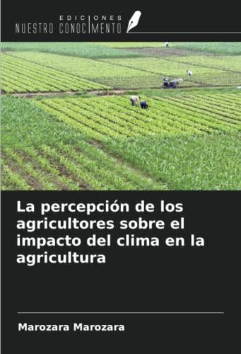 La percepción de los agricultores sobre el impacto del clima en la agricultura