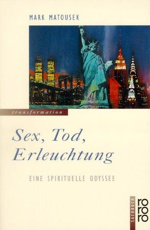 Sex, Tod, Erleuchtung. Eine spirituelle Odyssee.