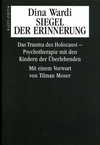 Siegel der Erinnerung: Das Trauma des Holocaust. Psychotherapie mit den Kindern der Überlebenden