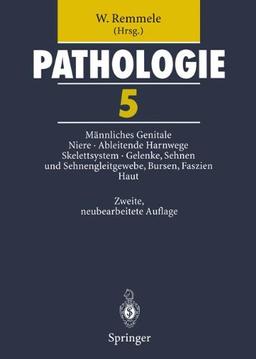 Pathologie 5: Männliches Genitale &#x2022; Niere &#x2022; Ableitende Harnwege und Urethra &#x2022; Skelettsystem &#x2022; Gelenke, Sehnen und Sehnengleitgewebe, Bursen, Faszien &#x2022; Haut