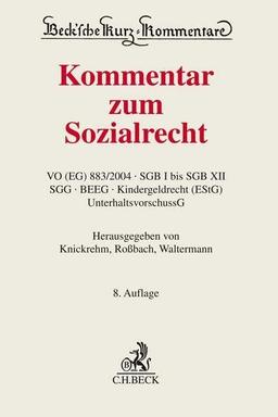 Kommentar zum Sozialrecht: VO (EG) Nr. 883/2004, SGB I bis SGB XII, SGG, BEEG, Kindergeldrecht (EStG), UnterhaltsvorschussG (Beck'sche Kurz-Kommentare)