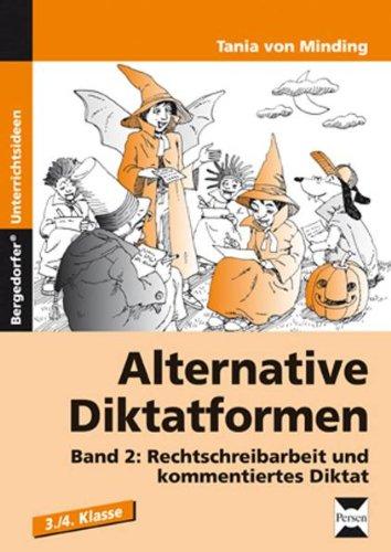 Alternative Diktatformen 2: Rechtschreibarbeit und kommentiertes Diktat. 3./4. Klasse