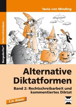 Alternative Diktatformen 2: Rechtschreibarbeit und kommentiertes Diktat. 3./4. Klasse