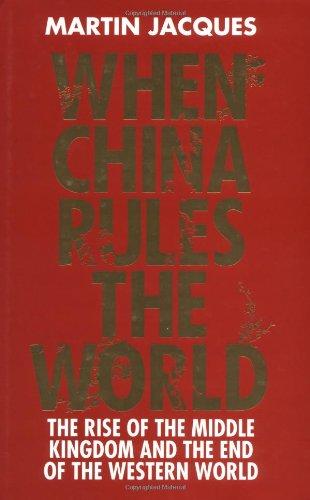 When China Rules The World: The Rise of the Middle Kingdom and the End of the Western World