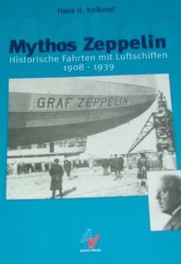 Mythos Zeppelin. Historische Fahrten mit Luftschiffen 1908 - 1939