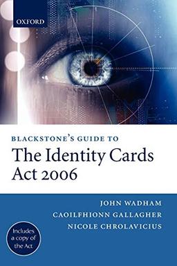 Blackstone's Guide to the Identity Cards Act 2006 (Blackstone's Guide Series)