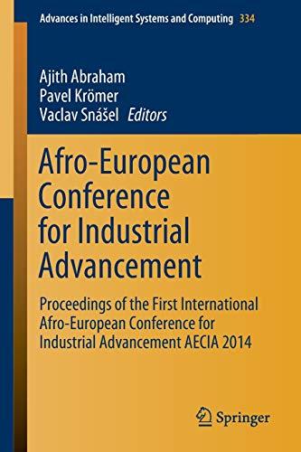 Afro-European Conference for Industrial Advancement: Proceedings of the First International Afro-European Conference for Industrial Advancement AECIA ... Intelligent Systems and Computing, Band 334)