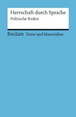 Herrschaft durch Sprache: Politische Reden. Für die Sekundarstufe (Texte und Materialien für den Unterricht) (Reclams Universal-Bibliothek)