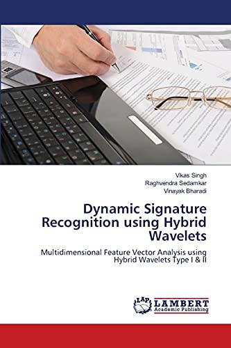 Dynamic Signature Recognition using Hybrid Wavelets: Multidimensional Feature Vector Analysis using Hybrid Wavelets Type I & II