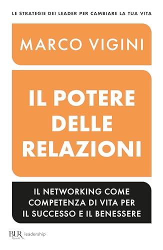 Il potere delle relazioni. Il networking come competenza di vita per il successo e il benessere (BUR)