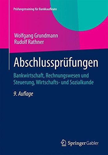 Abschlussprüfungen: Bankwirtschaft, Rechnungswesen und Steuerung, Wirtschafts- und Sozialkunde (Prüfungstraining für Bankkaufleute)