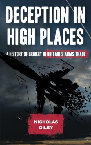 Deception in High Places: A History of Bribery in Britain's Arms Trade